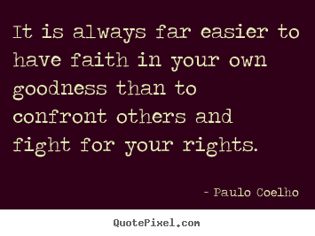 It is always far easier to have faith in your.. Paulo Coelho top life quotes