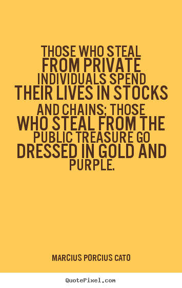 Design your own picture quotes about life - Those who steal from private individuals spend their lives in..