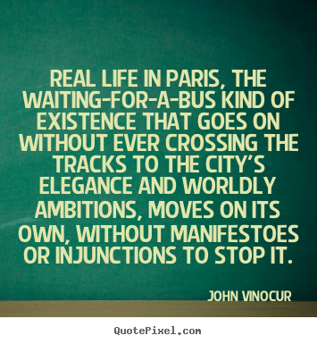 Sayings about life - Real life in paris, the waiting-for-a-bus kind..