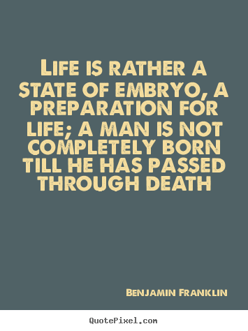 Life quote - Life is rather a state of embryo, a preparation..