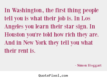 Sayings about life - In washington, the first thing people tell..