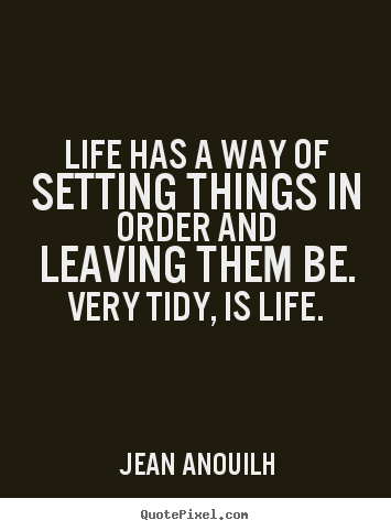 Create custom picture quotes about life - Life has a way of setting things in order..