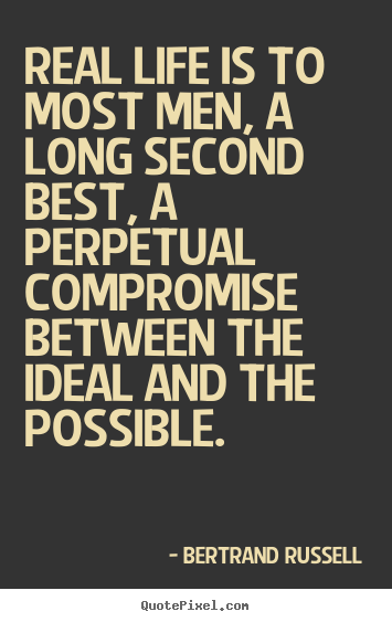 Quotes about life - Real life is to most men, a long second best, a perpetual..