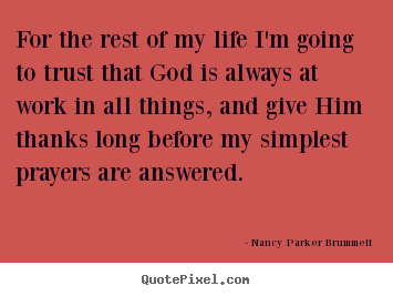 Quotes about life - For the rest of my life i'm going to trust that god is always at work..