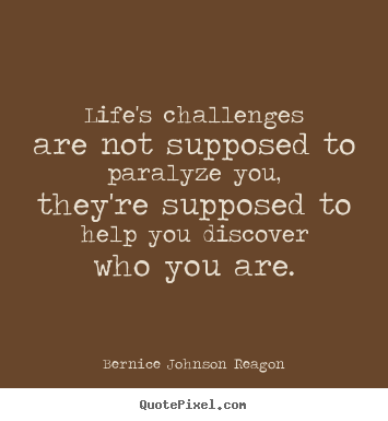 Life quotes - Life's challenges are not supposed to paralyze you, they're supposed..