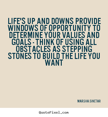 Life quote - Life's up and downs provide windows of opportunity to determine..