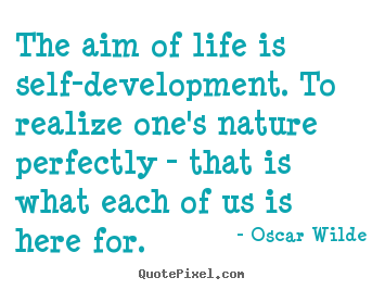 Quotes about life - The aim of life is self-development. to realize..