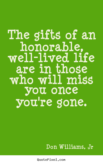 Life quote - The gifts of an honorable, well-lived life are in..