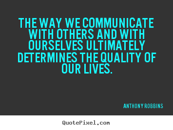 Life quote - The way we communicate with others and with..
