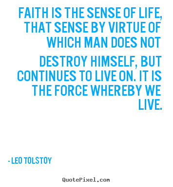 Leo Tolstoy poster sayings - Faith is the sense of life, that sense by virtue of which man does not.. - Life quotes