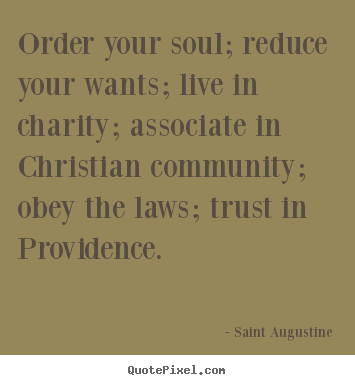 Diy picture quotes about life - Order your soul; reduce your wants; live in charity; associate..