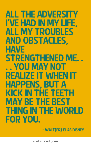 Design your own picture quotes about life - All the adversity i've had in my life, all my troubles and obstacles,..
