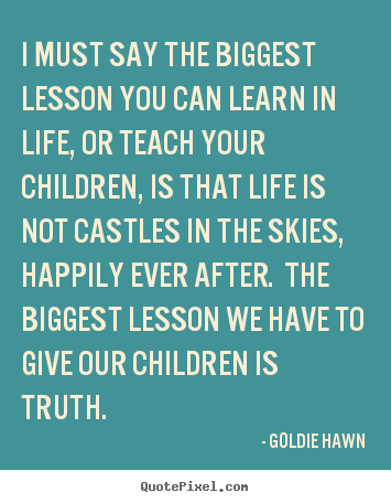 Goldie Hawn picture quotes - I must say the biggest lesson you can learn.. - Life quote