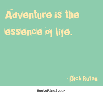 Life quotes - Adventure is the essence of life.
