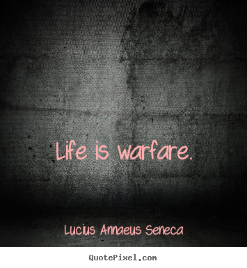 Life quotes - Life is warfare.