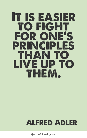 Design picture sayings about life - It is easier to fight for one's principles..