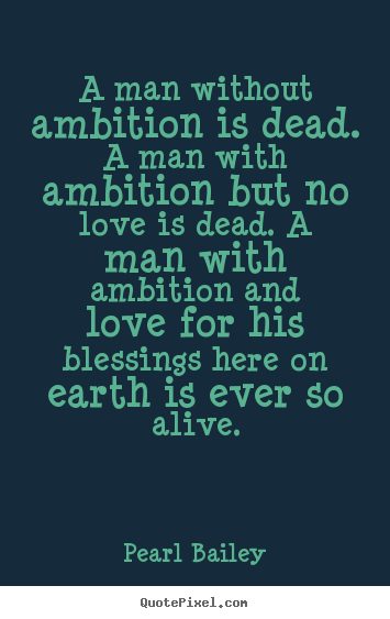Make personalized image quote about life - A man without ambition is dead. a man with ambition..