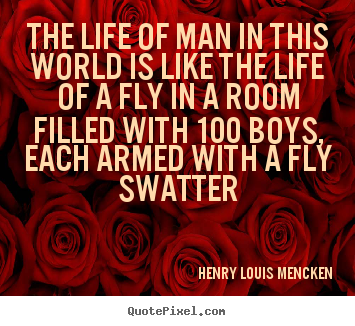 Quotes about life - The life of man in this world is like the life of a fly in..