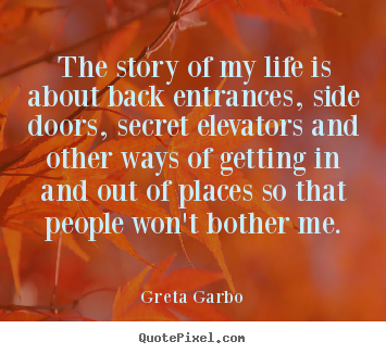 Customize picture quotes about life - The story of my life is about back entrances,..