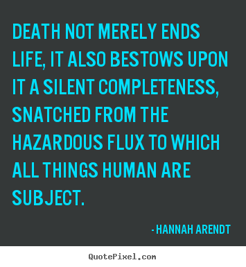 Design picture quotes about life - Death not merely ends life, it also bestows upon it a silent..