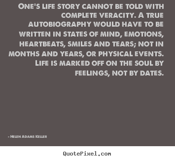 Life quote - One's life story cannot be told with complete veracity. a true autobiography..