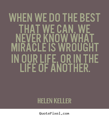 Quote about life - When we do the best that we can, we never..