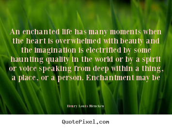 Design pictures sayings about life - An enchanted life has many moments when the..