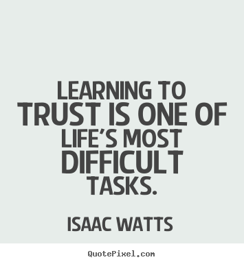 Life quotes - Learning to trust is one of life's most difficult..