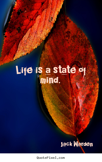 How to design poster quotes about life - Life is a state of mind.