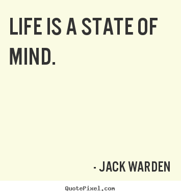Quotes about life - Life is a state of mind.