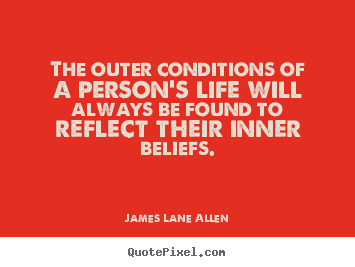 Make custom poster quotes about life - The outer conditions of a person's life will always be found to..