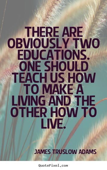 Quotes about life - There are obviously two educations. one should teach us how..