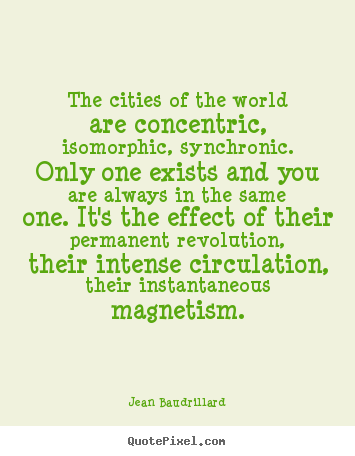 Create your own photo quotes about life - The cities of the world are concentric, isomorphic,..