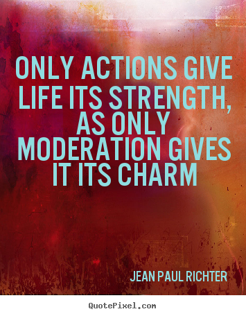 Life quotes - Only actions give life its strength, as only..