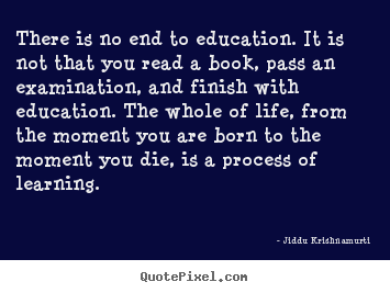 Create graphic picture quotes about life - There is no end to education. it is not that you read..