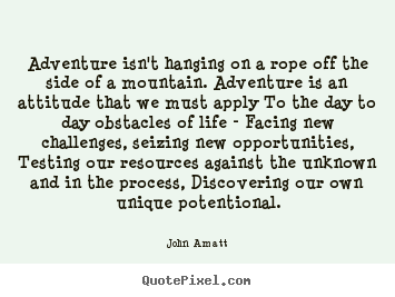 Quotes about life - Adventure isn't hanging on a rope off the side..