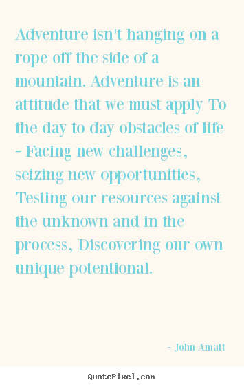 How to design picture quotes about life - Adventure isn't hanging on a rope off the side of a mountain...