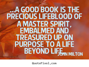 John Milton picture quotes - ...a good book is the precious lifeblood of a master.. - Life quote