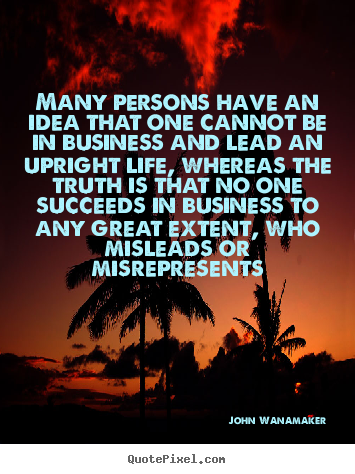 Quotes about life - Many persons have an idea that one cannot be in business..