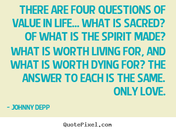 Life quote - There are four questions of value in life... what is sacred? of what..