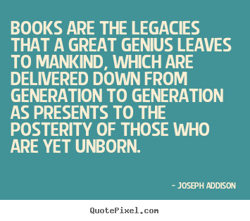 Life sayings - Books are the legacies that a great genius leaves..