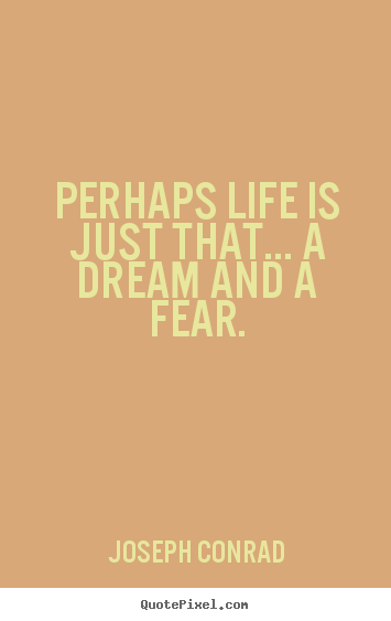 Quotes about life - Perhaps life is just that... a dream and a..
