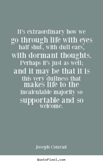 Joseph Conrad image quotes - It's extraordinary how we go through life with.. - Life quotes