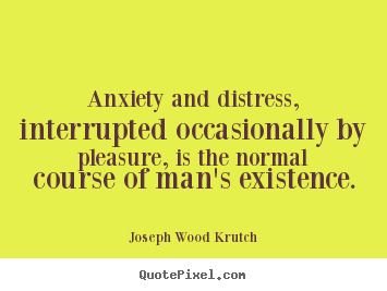 Create custom picture quotes about life - Anxiety and distress, interrupted occasionally by..