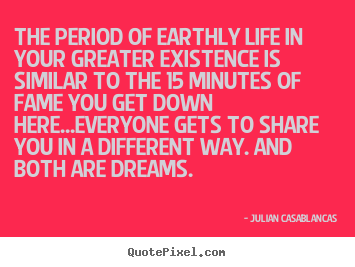 Quotes about life - The period of earthly life in your greater existence..