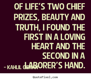 Life quotes - Of life's two chief prizes, beauty and truth,..