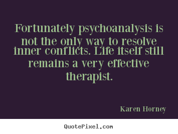 Quotes about life - Fortunately psychoanalysis is not the only..