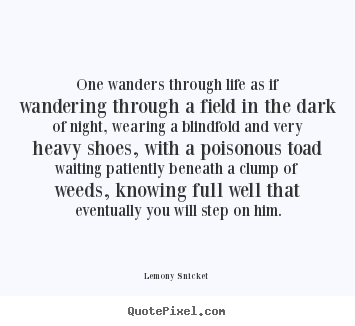Life quotes - One wanders through life as if wandering through..
