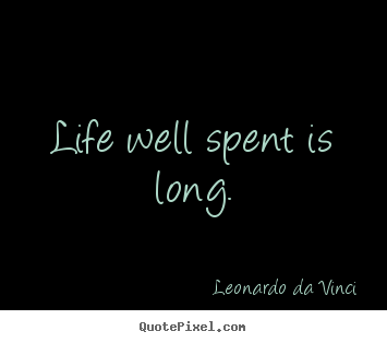 Leonardo Da Vinci picture quotes - Life well spent is long. - Life quotes