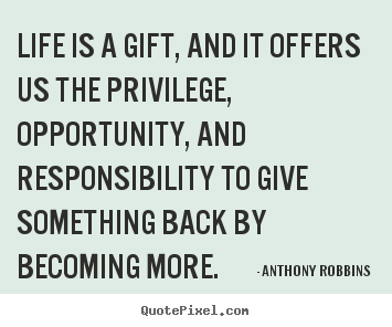 Life quote - Life is a gift, and it offers us the privilege,..
